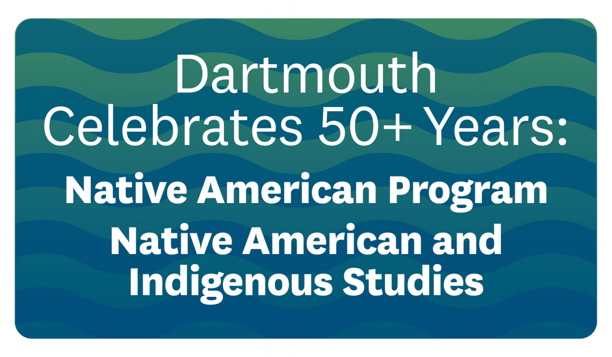 Dartmouth Celebrates 50+ Years: Native American Program Native American and Indigenous Studies